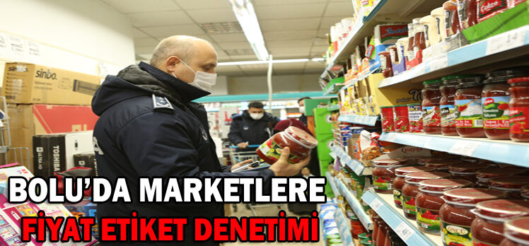 BOLU’DA MARKETLERE  FİYAT ETİKET DENETİMİ
