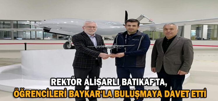 Rektör Alişarlı BATIKAF’ta, Öğrencileri BAYKAR’la Buluşmaya Davet Etti