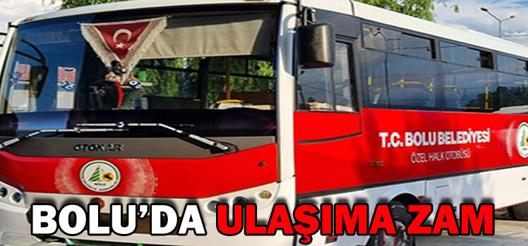 BOLU’DA ULAŞIMA ZAM