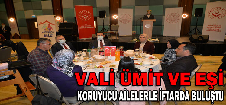 Vali Ümit ve Eşi Koruyucu Ailelerle İftarda Buluştu