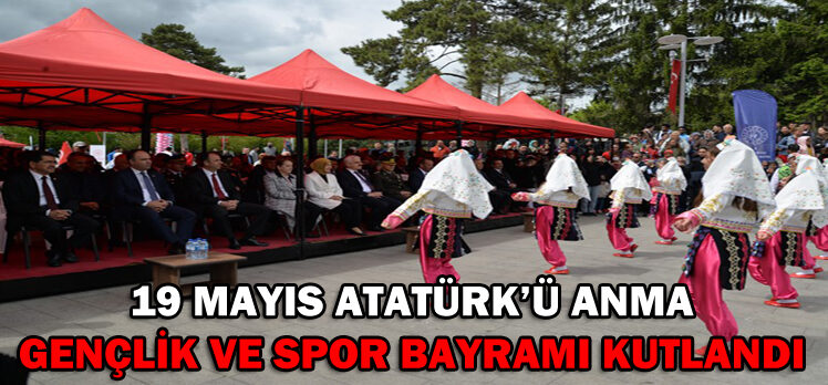 19 Mayıs Atatürk’ü Anma Gençlik ve Spor Bayramı Kutlandı