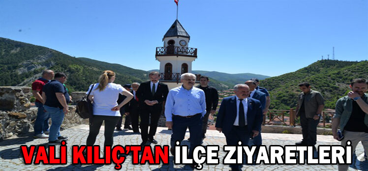 Vali Kılıç’tan İlçe Ziyaretleri