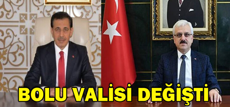 BOLU VALİSİ DEĞİŞTİ