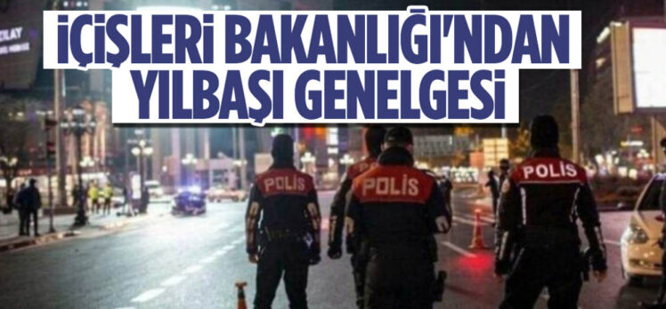 İçişleri Bakanlığı 81 il için Yılbaşı Tedbirleri genelgesi gönderdi