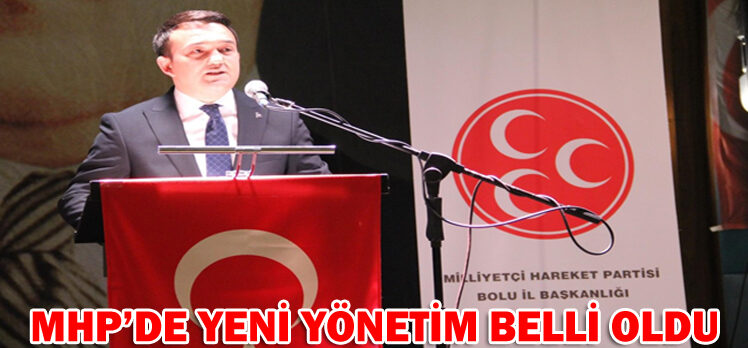 MHP’DE YENİ YÖNETİM BELLİ OLDU