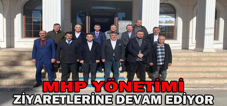 MHP YÖNETİMİ ZİYARETLERİNE DEVAM EDİYOR