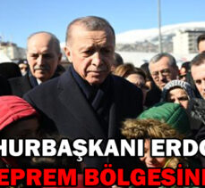 Cumhurbaşkanı Erdoğan deprem bölgesinde