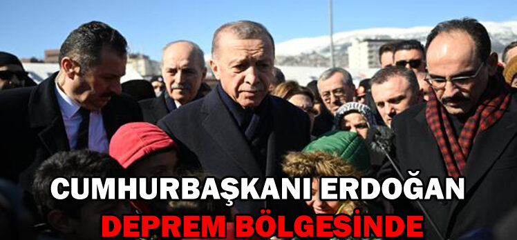 Cumhurbaşkanı Erdoğan deprem bölgesinde