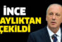 Muharrem İnce cumhurbaşkanlığı adaylığından çekildi
