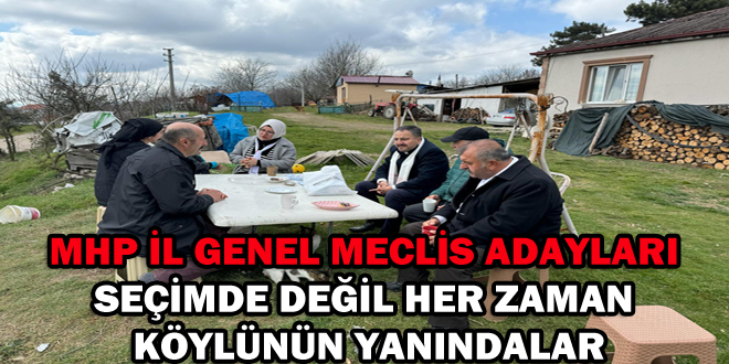 MHP İL GENEL MECLİS ADAYLARI SEÇİMDE DEĞİL HER ZAMAN KÖYLÜNÜN YANINDALAR