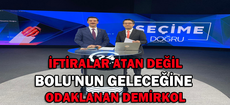 İftiralar Atan değil Bolu’nun Geleceğine Odaklanan Demirkol