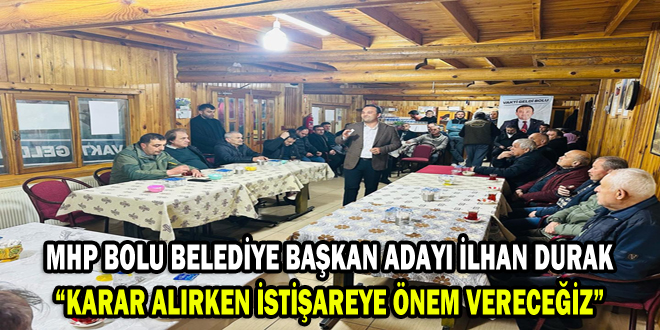 MHP BOLU BELEDİYE BAŞKAN ADAYI İLHAN DURAK:KARAR ALIRKEN İSTİŞAREYE ÖNEM VERECEĞİZ