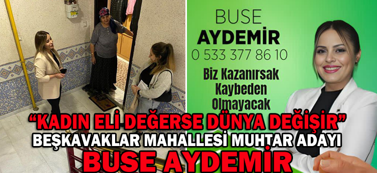 BEŞKAVAKLAR MAHALLESİ MUHTAR ADAYI BUSE AYDEMİR:“KADIN ELİ DEĞERSE DÜNYA DEĞİŞİR”