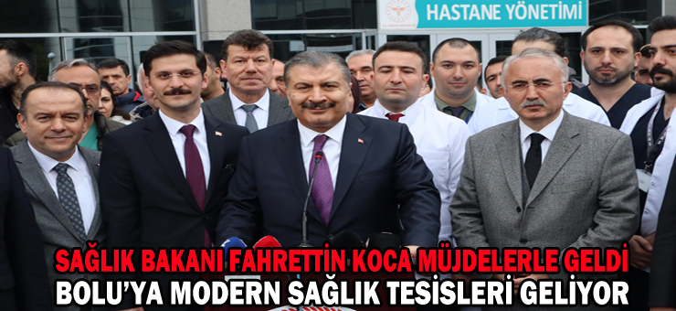 Bolu’ya Modern Sağlık Tesisleri Geliyor: Sağlık Bakanı Koca’dan Müjde!