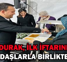 DURAK, İLK İFTARINI VATANDAŞLARLA BİRLİKTE YAPTI