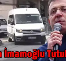 Ekrem İmamoğlu tutuklandı