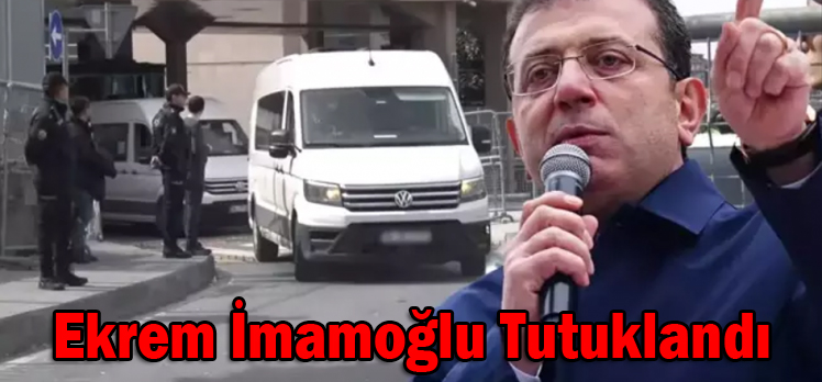 Ekrem İmamoğlu tutuklandı
